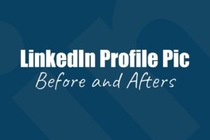 LinkedIn Profile Pictures – Before and After