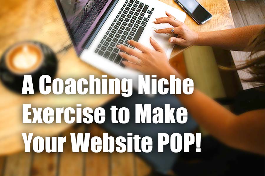 Coaching Niche Clarifying Exercise to Make Your Website Pop
