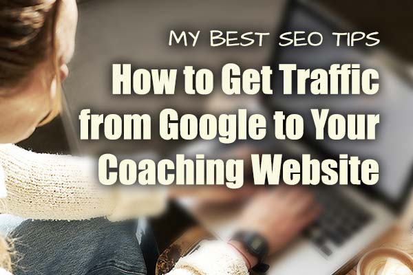 Best SEO Tips to Get Traffic from Google to Your Coaching Website